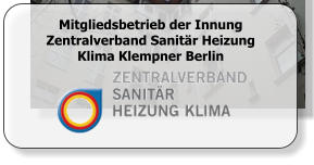 Mitgliedsbetrieb der Innung Zentralverband Sanitär Heizung Klima Klempner Berlin