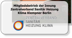 Mitgliedsbetrieb der Innung Zentralverband Sanitär Heizung Klima Klempner Berlin