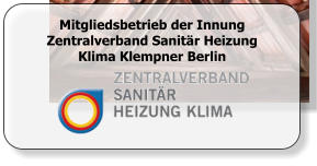 Mitgliedsbetrieb der Innung Zentralverband Sanitär Heizung Klima Klempner Berlin