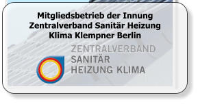 Mitgliedsbetrieb der Innung Zentralverband Sanitär Heizung Klima Klempner Berlin