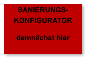 SANIERUNGS- KONFIGURATOR demnächst hier